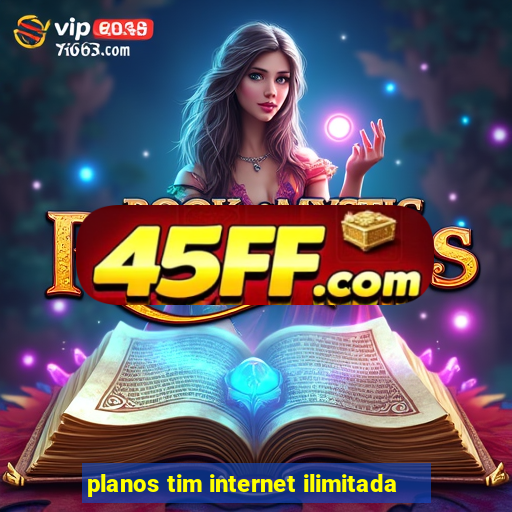 planos tim internet ilimitada